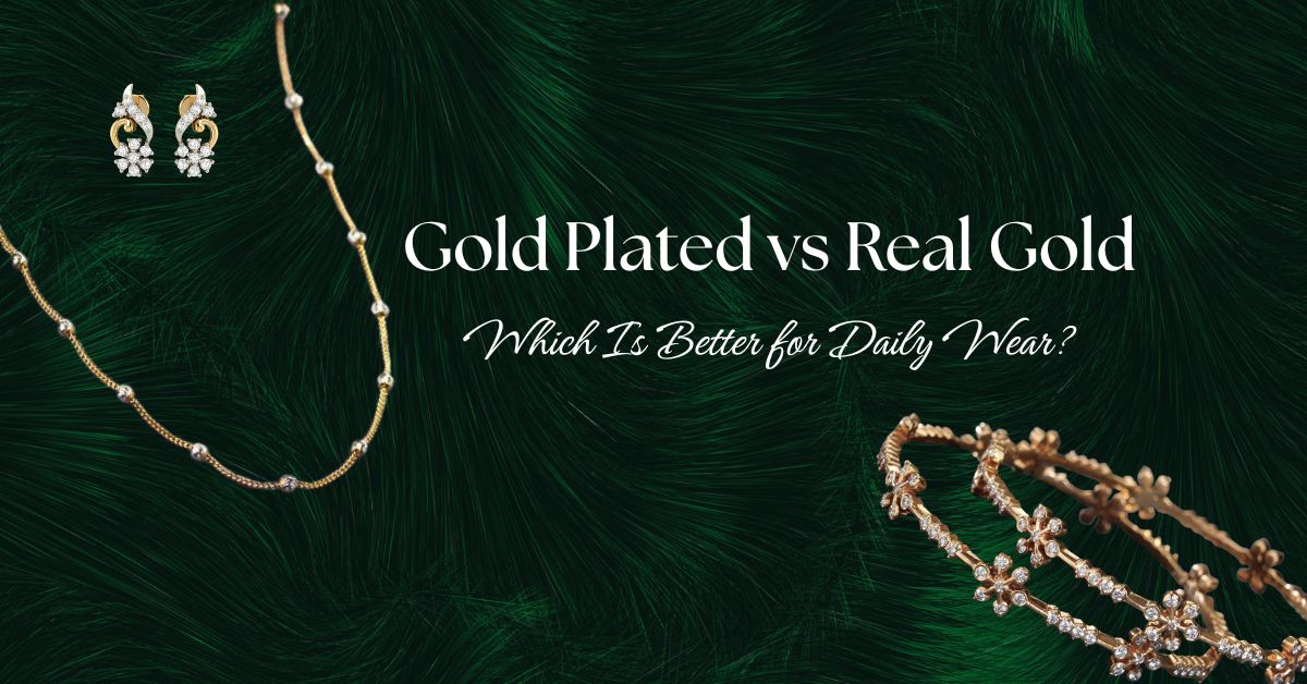 Gold Plated vs Real Gold: What’s Better for Daily Wear?