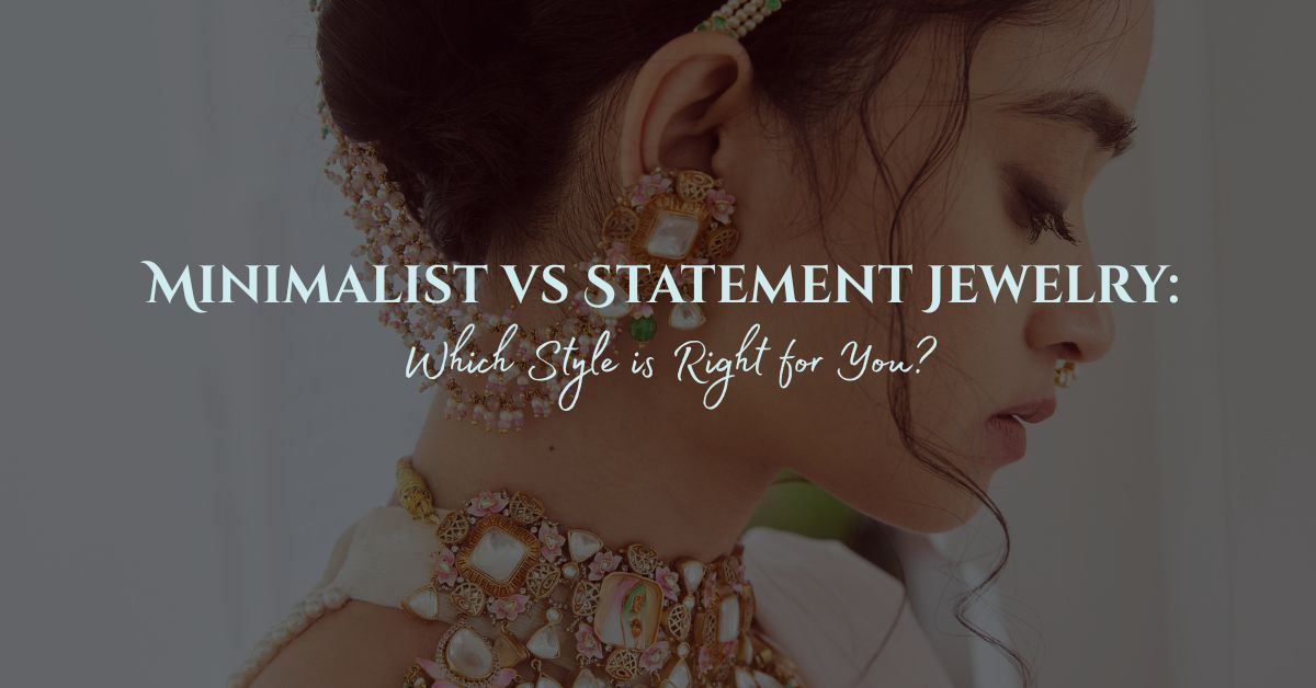 Minimalist vs Statement Jewelry: Which Style is Right for You?