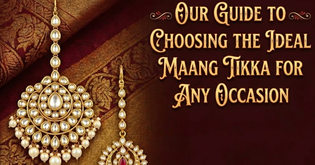 Your Guide to Choosing the Ideal Maang Tikka for Any Occasion