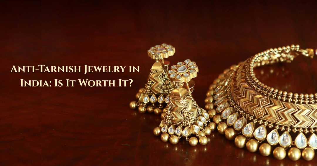 Anti-Tarnish Jewelry in India: Is It Worth It?