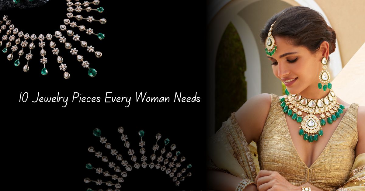 Top 10 Must-Have Jewelry Pieces Every Woman Should Own